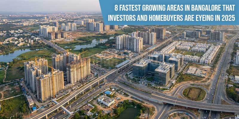 8 Fastest Growing Areas in Bangalore That Investors and Homebuyers Are Eyeing in 2025