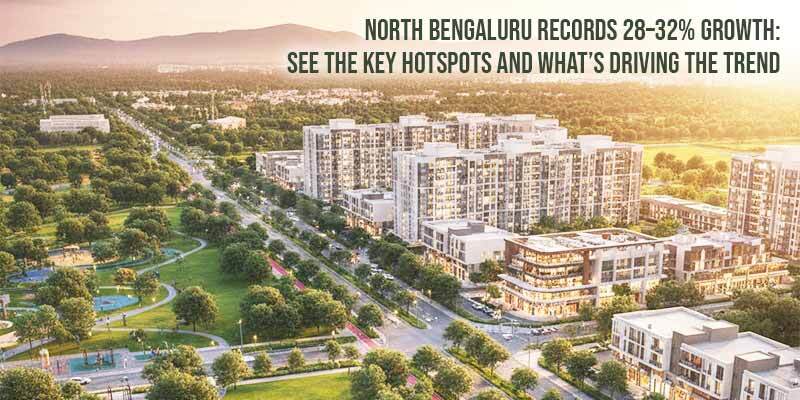 North Bengaluru Records 28–32% Growth: See the Key Hotspots and What’s Driving the Trend