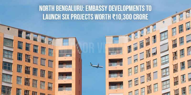 North Bengaluru: Embassy Developments to launch six projects worth ₹10,300 crore